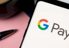 Google Ganti Aplikasi Sistem Pembayaran