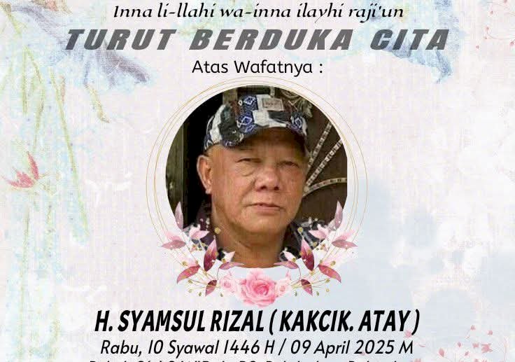 Foto ucapan duka cita H Syamsul Rizal atau Kacik Atay meninggal dunia/ist